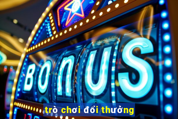 trò chơi đổi thưởng