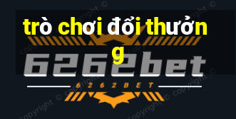 trò chơi đổi thưởng