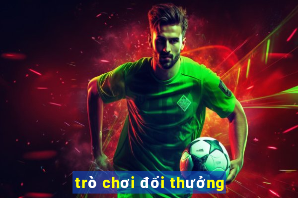 trò chơi đổi thưởng