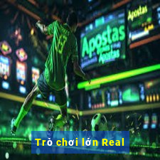 Trò chơi lớn Real