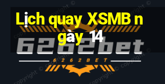 Lịch quay XSMB ngày 14