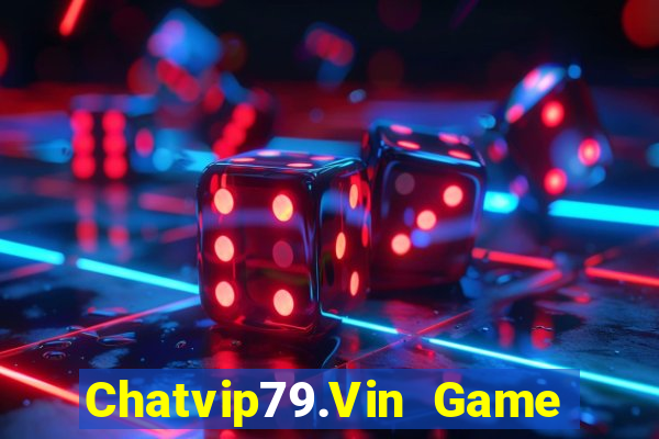 Chatvip79.Vin Game Bài Online Miễn Phí