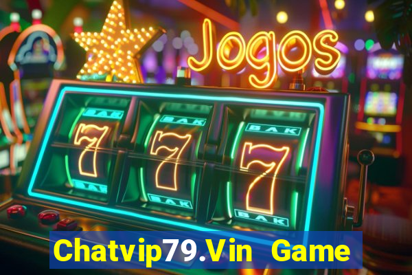 Chatvip79.Vin Game Bài Online Miễn Phí