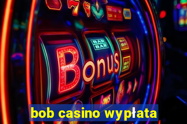 bob casino wypłata