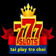 tai play tro choi