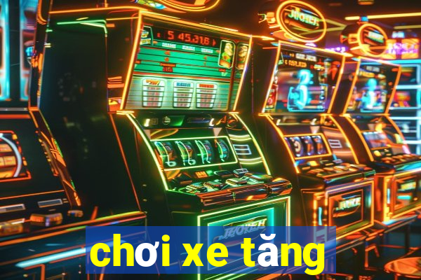 chơi xe tăng