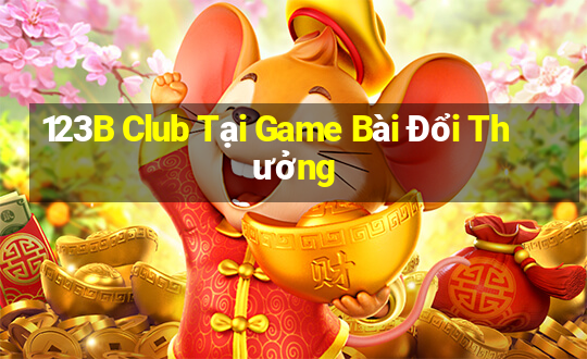 123B Club Tại Game Bài Đổi Thưởng