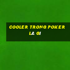 cooler trong poker là gì