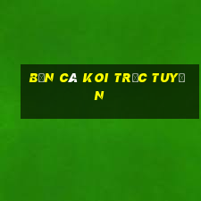 bắn cá koi trực tuyến