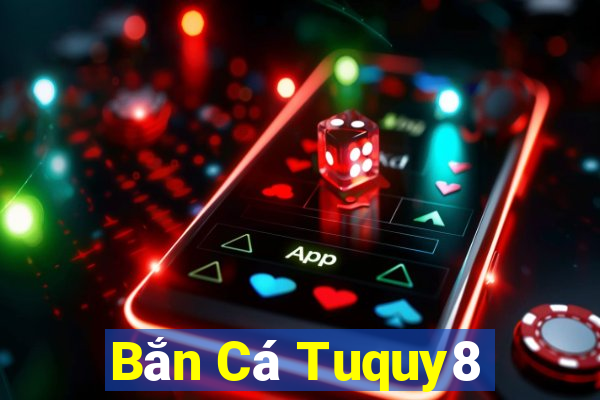 Bắn Cá Tuquy8