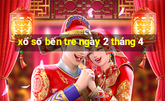 xổ số bến tre ngày 2 tháng 4