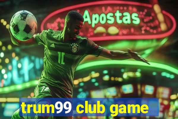 trum99 club game