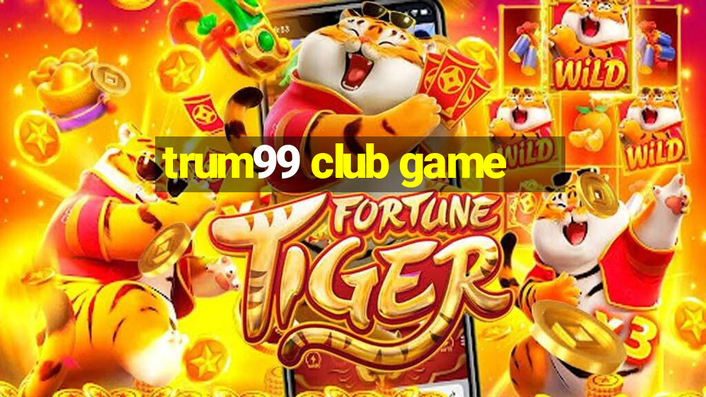 trum99 club game