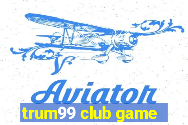 trum99 club game