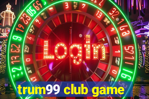 trum99 club game