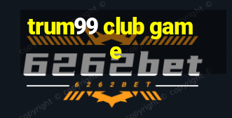 trum99 club game