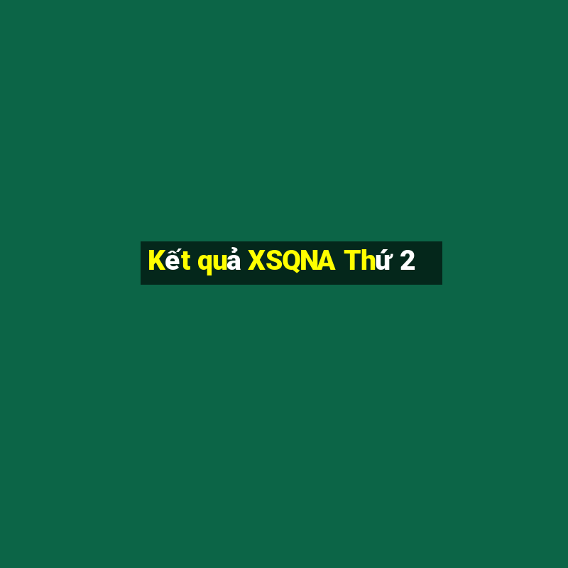 Kết quả XSQNA Thứ 2