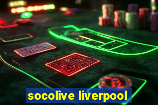 socolive liverpool