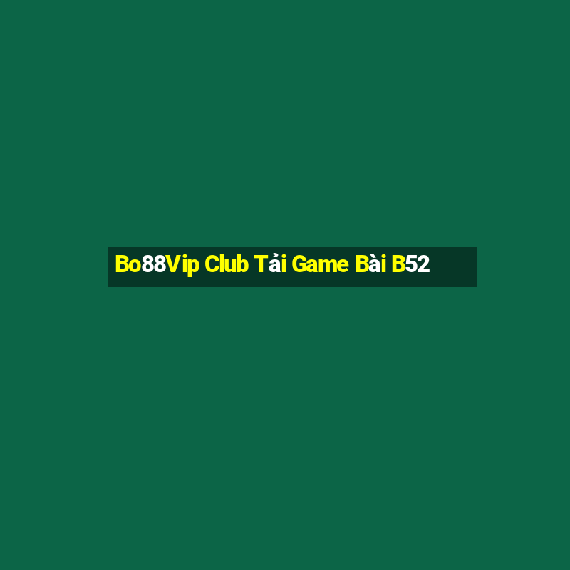 Bo88Vip Club Tải Game Bài B52