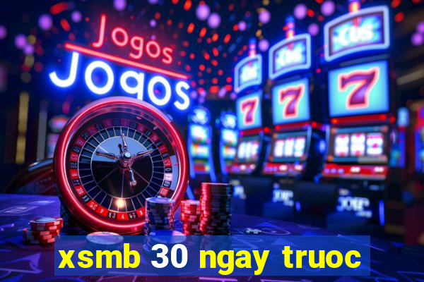 xsmb 30 ngay truoc