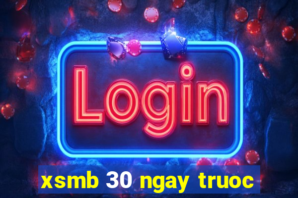 xsmb 30 ngay truoc