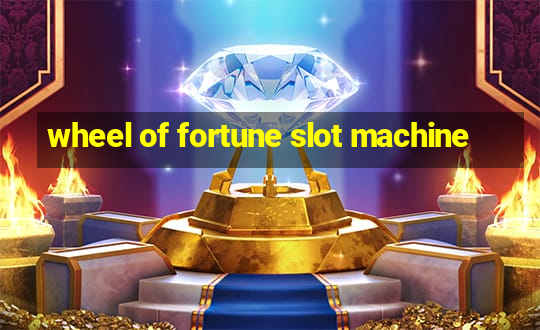 wheel of fortune slot machine