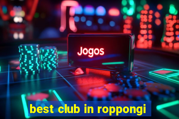 best club in roppongi