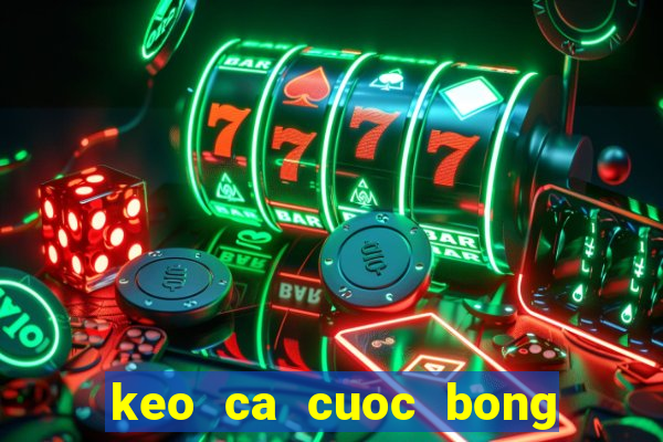 keo ca cuoc bong da dem nay