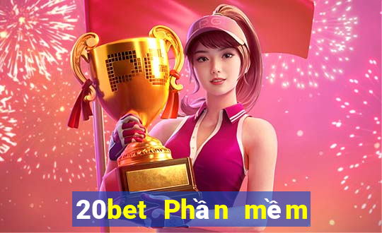 20bet Phần mềm đánh bạc ăn gà