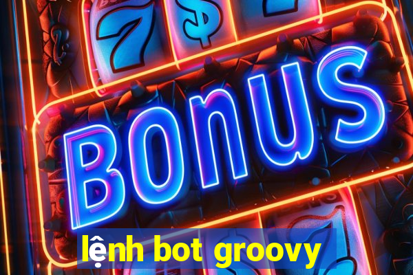 lệnh bot groovy