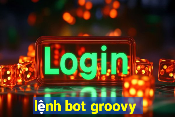 lệnh bot groovy