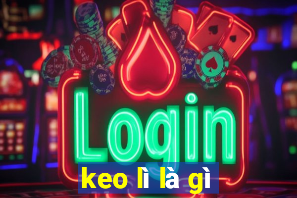 keo lì là gì