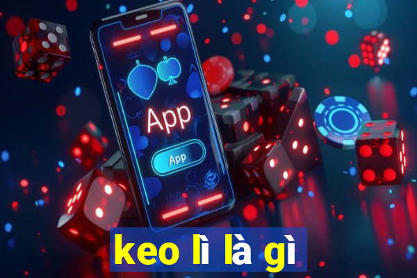 keo lì là gì