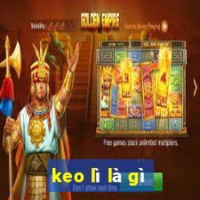 keo lì là gì