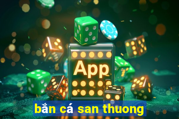 bắn cá san thuong