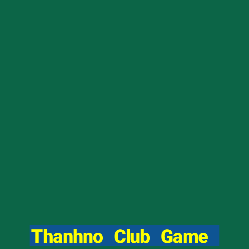 Thanhno Club Game Bài Đổi Thưởng B52