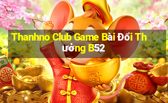 Thanhno Club Game Bài Đổi Thưởng B52