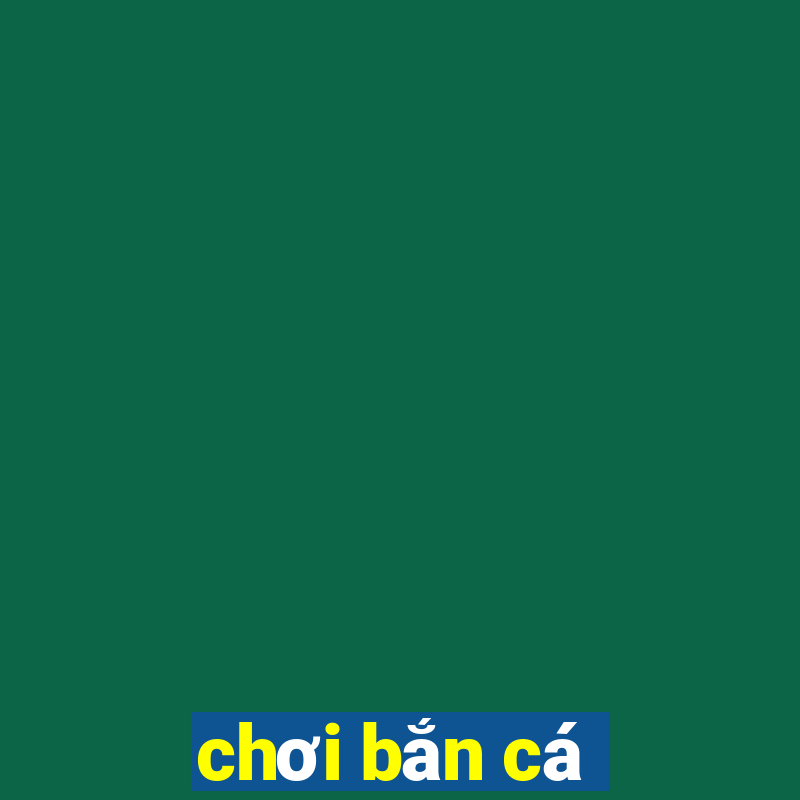 choi ban ca