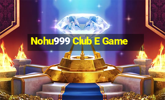 Nohu999 Club E Game