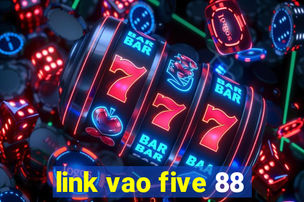 link vao five 88