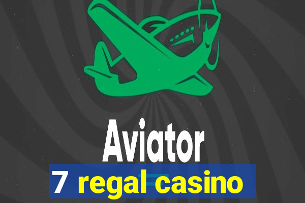 7 regal casino