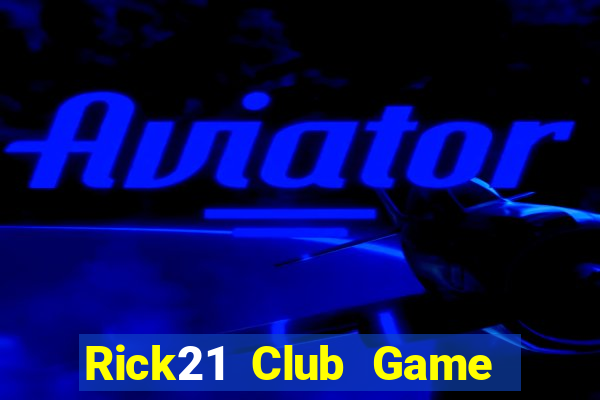 Rick21 Club Game Bài Uy Tín Nhất 2022