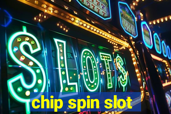 chip spin slot