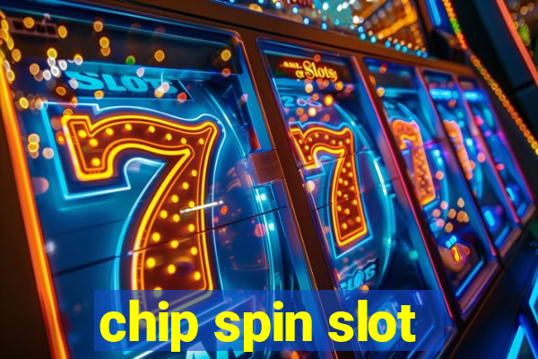 chip spin slot