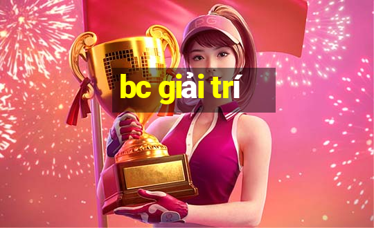 bc giải trí