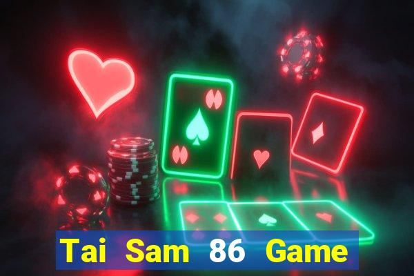 Tai Sam 86 Game Bài 2022