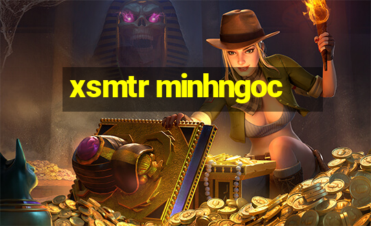 xsmtr minhngoc