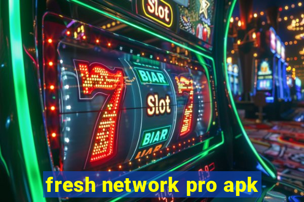 fresh network pro apk