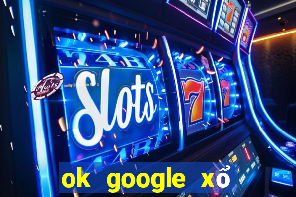 ok google xổ số hậu giang