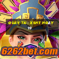 Quay thử XSNT ngày 19